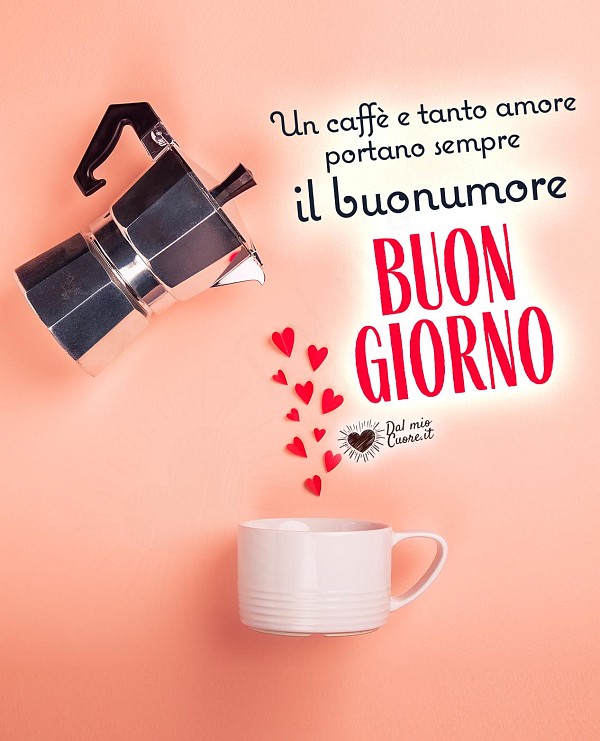 Un caffè e tanto amore portano sempre il buonumore. Buon Giorno