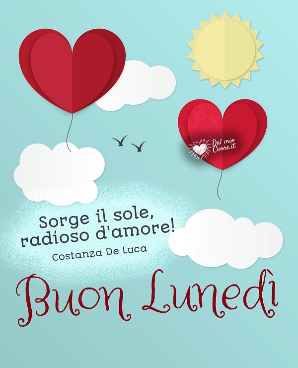 Sorge il sole, radioso d'amore! Buon lunedì