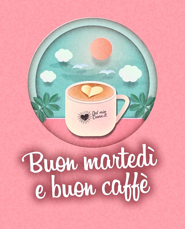 Buon martedì e buon caffè