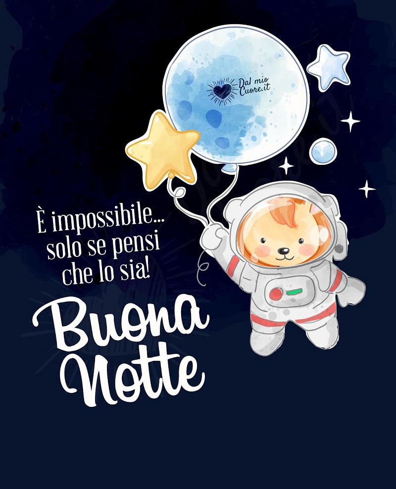 È impossibile... solo se pensi che lo sia! Buona Notte
