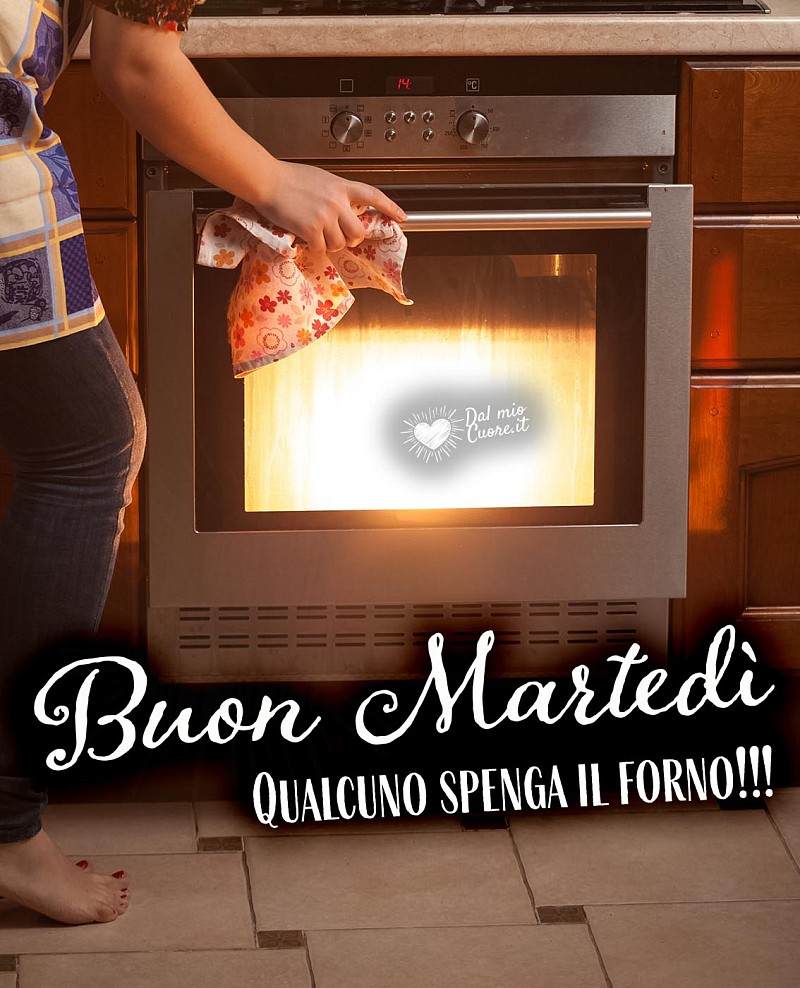 Qualcuno spenga il forno! Buon Martedì