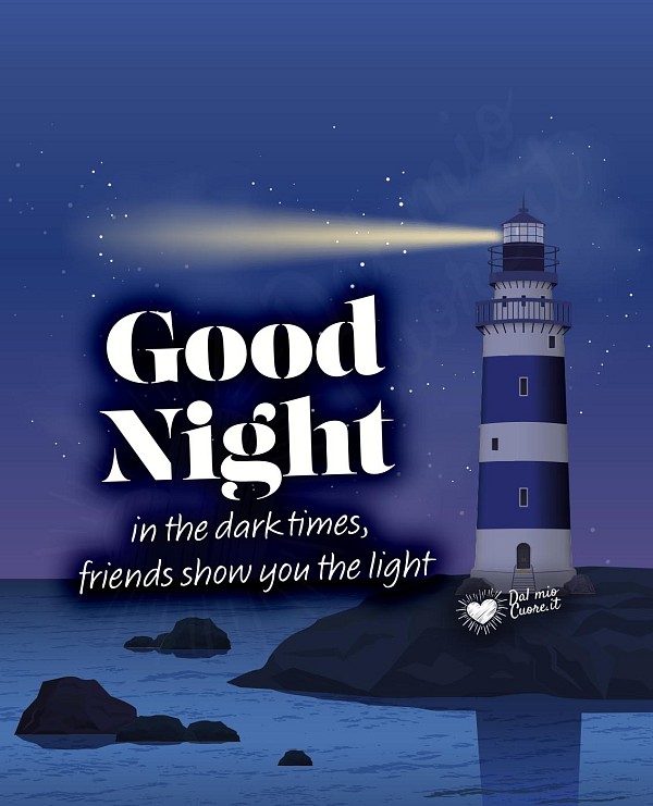 In the dark times, friends show you the light. Good Night