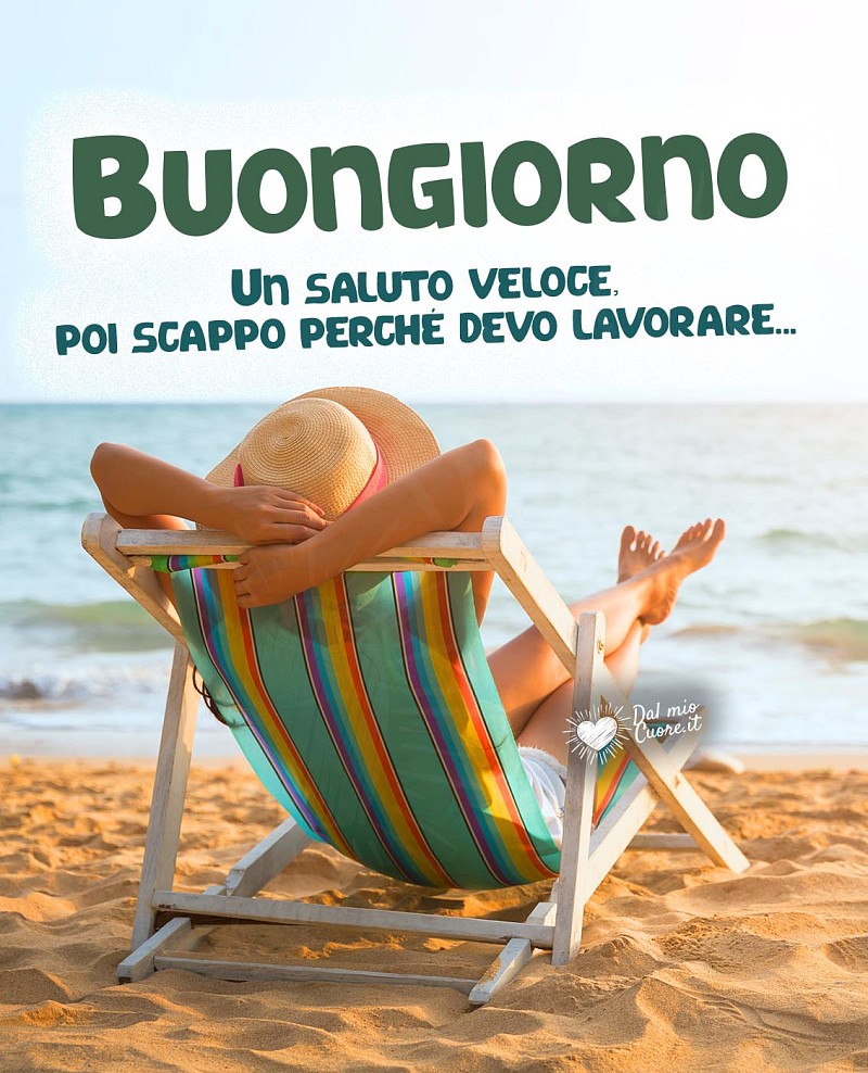 Un saluto veloce, poi scappo perché devo lavorare... Buongiorno Estivo Divertente