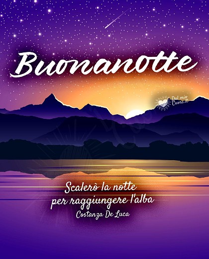 Scalerò la notte per raggiungere l'alba. Buonanotte