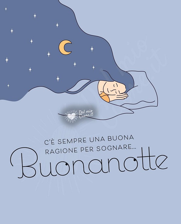 C’è sempre una buona ragione per sognare... Buonanotte