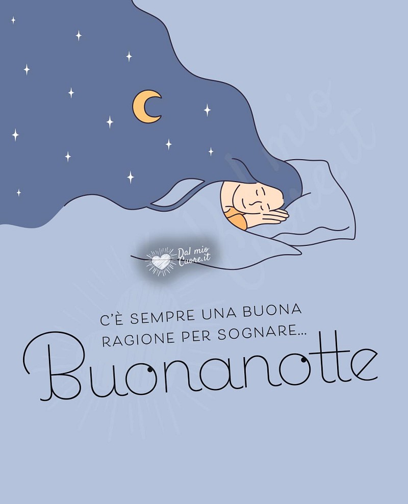 C’è sempre una buona ragione per sognare... Buonanotte
