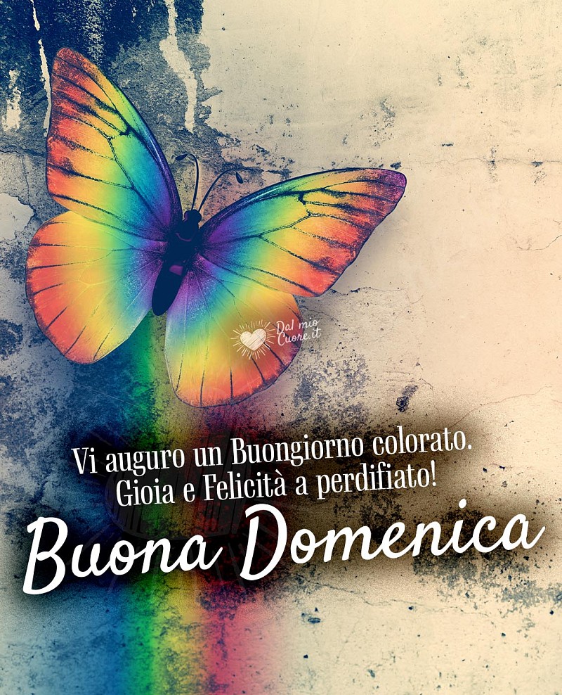 Vi auguro un Buongiorno colorato. Gioia e Felicità a perdifiato! Buona Domenica