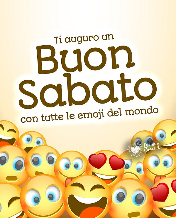 Ti auguro un Buon sabato con tutte le emoji del mondo