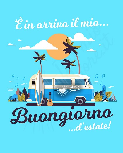 È in arrivo il mio buongiorno... d'estate!