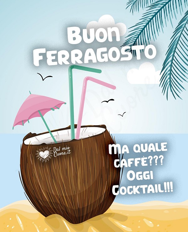 Buon Ferragosto. Ma quale caffè??? Oggi Cocktail!