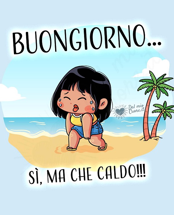 Buongiorno... sì, ma che caldo!!!