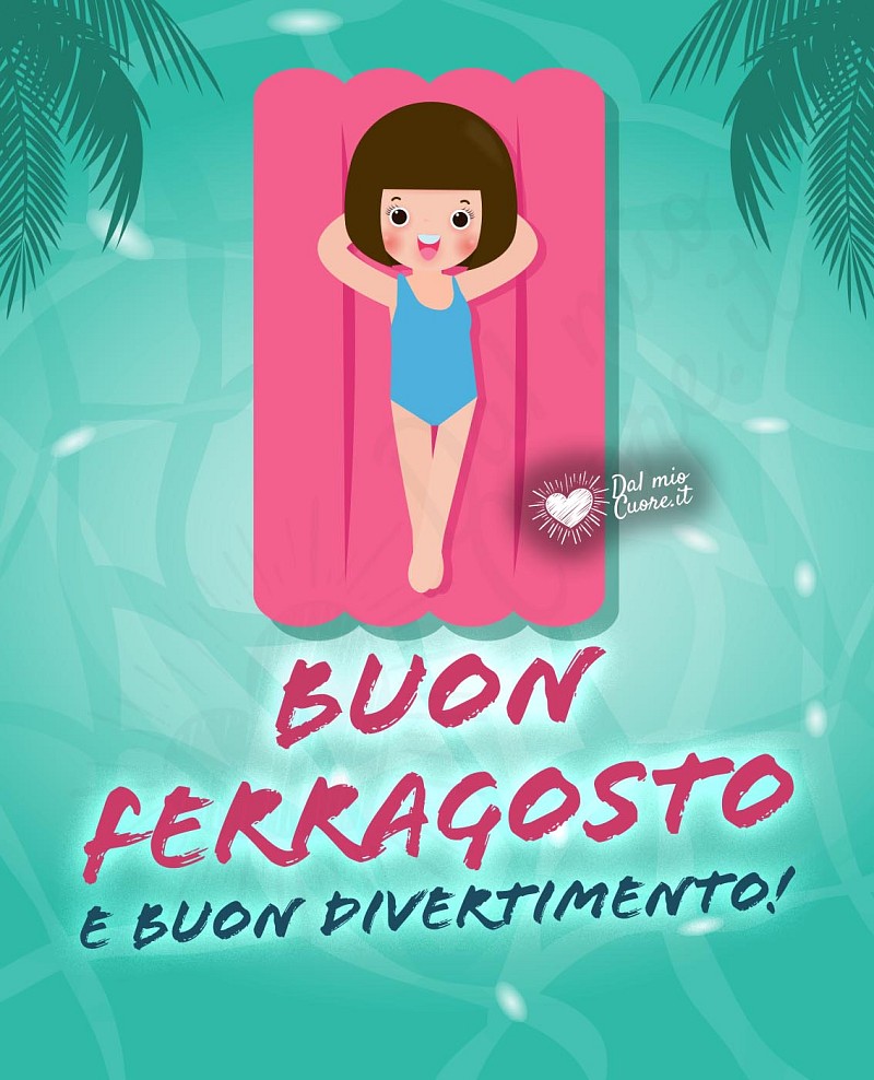 Buon Ferragosto e buon divertimento!