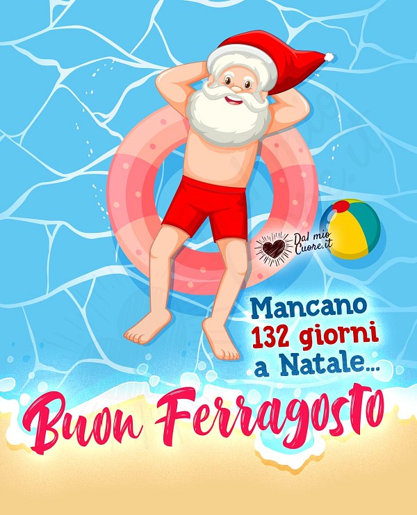 Mancano 132 giorni a Natale... Buon Ferragosto