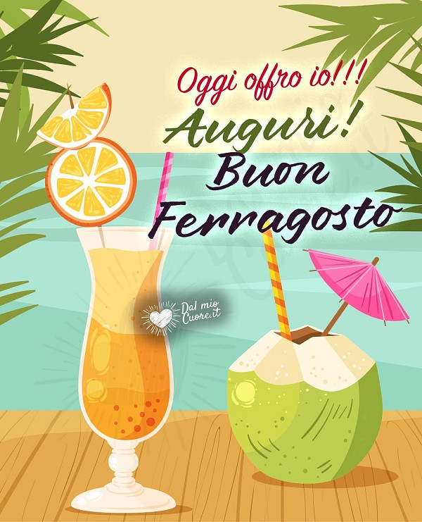Oggi offro io! Auguri! Buon Ferragosto