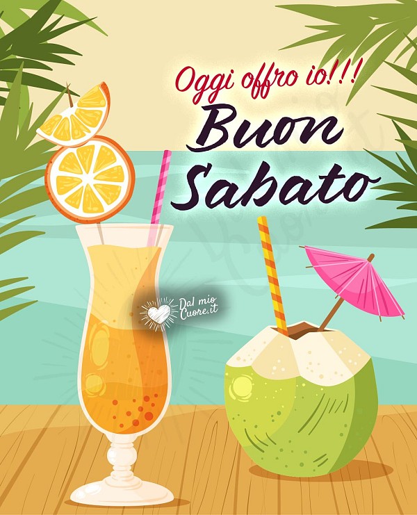 Oggi offro io! Buon Sabato estivo
