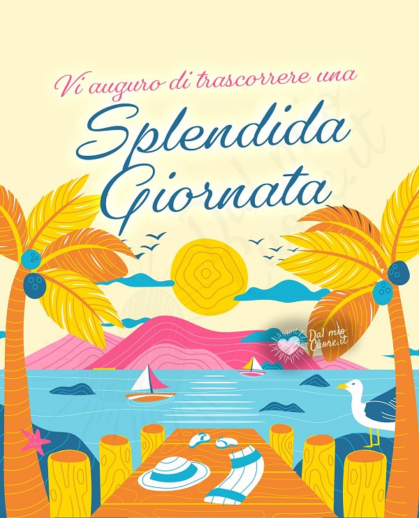 Vi auguro di trascorrere una Splendida Giornata