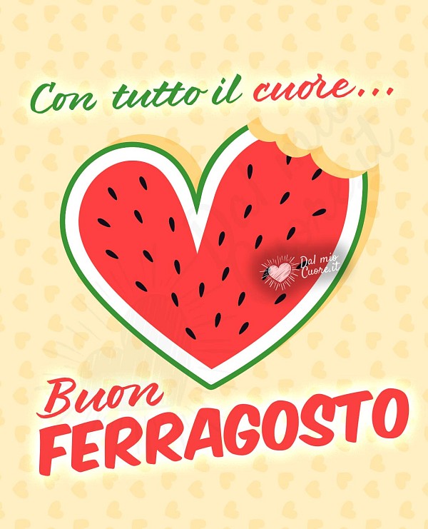 Con tutto il cuore... Buon Ferragosto