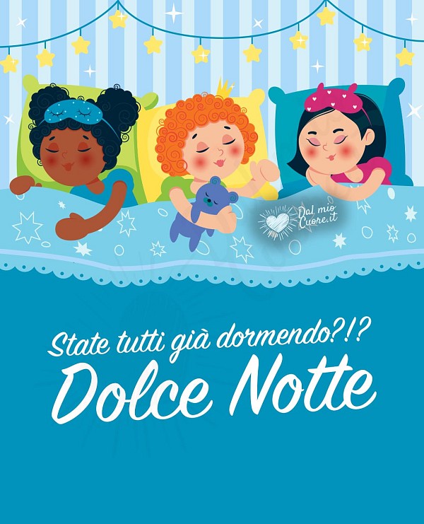 State tutti già dormendo?!? Dolce Notte