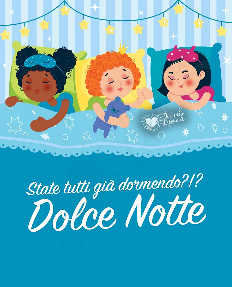 State tutti già dormendo?!? Dolce Notte