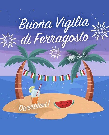 Buona Vigilia di Ferragosto... Divertitevi!