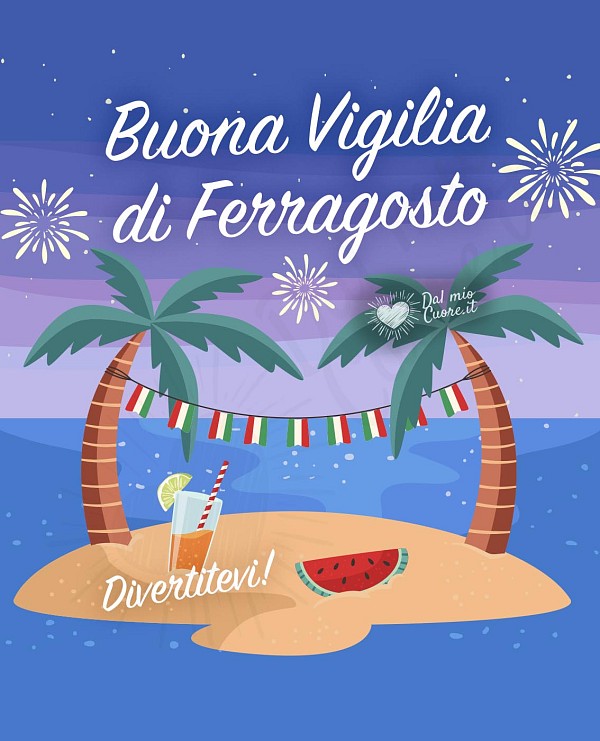 Buona Vigilia di Ferragosto... Divertitevi!
