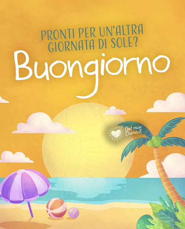 Pronti per un'altra giornata di sole? Buongiorno