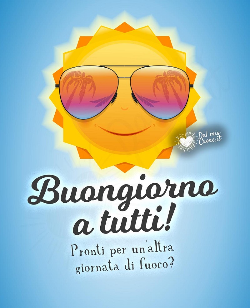 Buongiorno Simpatico: Pronti per un'altra caldissima giornata di fuoco?