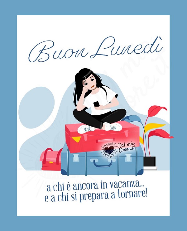 Buon Lunedì a chi è ancora in vacanza... e a chi si prepara a tornare!