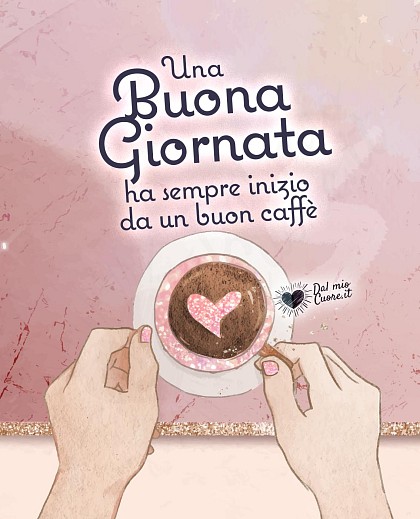 Una Buona Giornata ha sempre inizio da un buon caffè