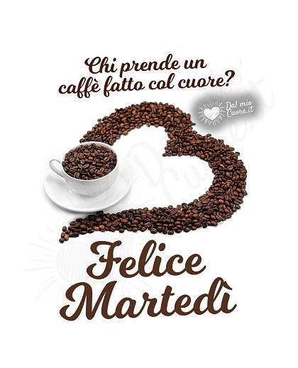Chi prende un caffè fatto col cuore? Felice Martedì