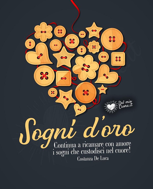 Continua a ricamare con amore i sogni che custodisci nel cuore! Sogni d'oro