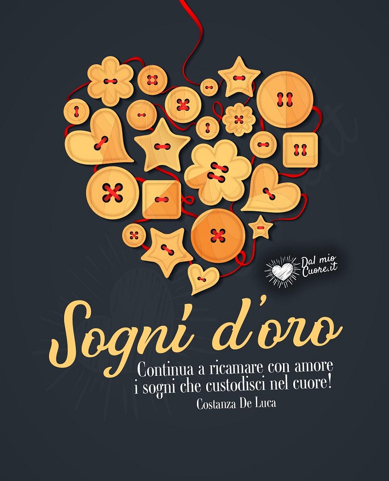 Continua a ricamare con amore i sogni che custodisci nel cuore! Sogni d'oro