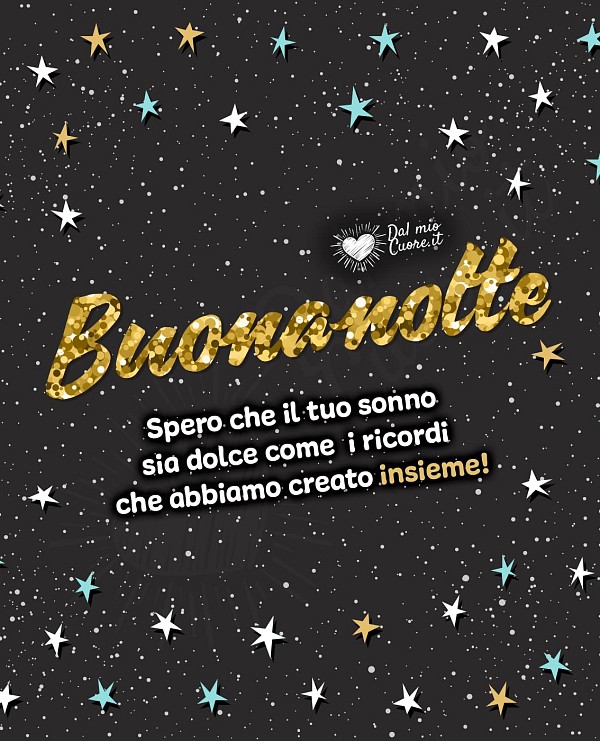 Spero che il tuo sonno sia dolce come i ricordi che abbiamo creato insieme! (Frasi Buonanotte)