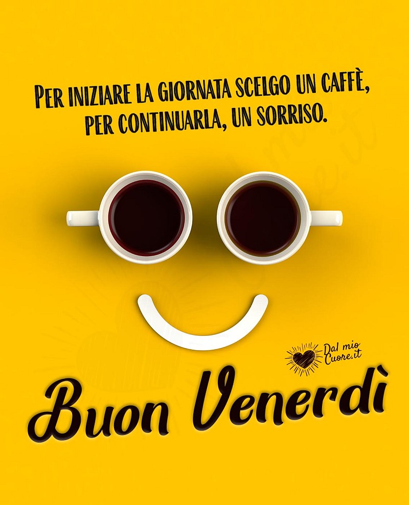 Per iniziare la giornata scelgo un caffè, per continuarla, un sorriso. Buon venerdì