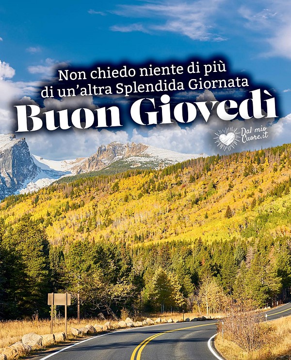 Non chiedo niente di più di un'altra splendida giornata. Buon giovedì