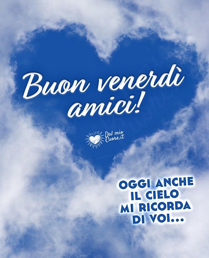 Oggi anche il cielo mi ricorda di voi... Buon venerdì amici