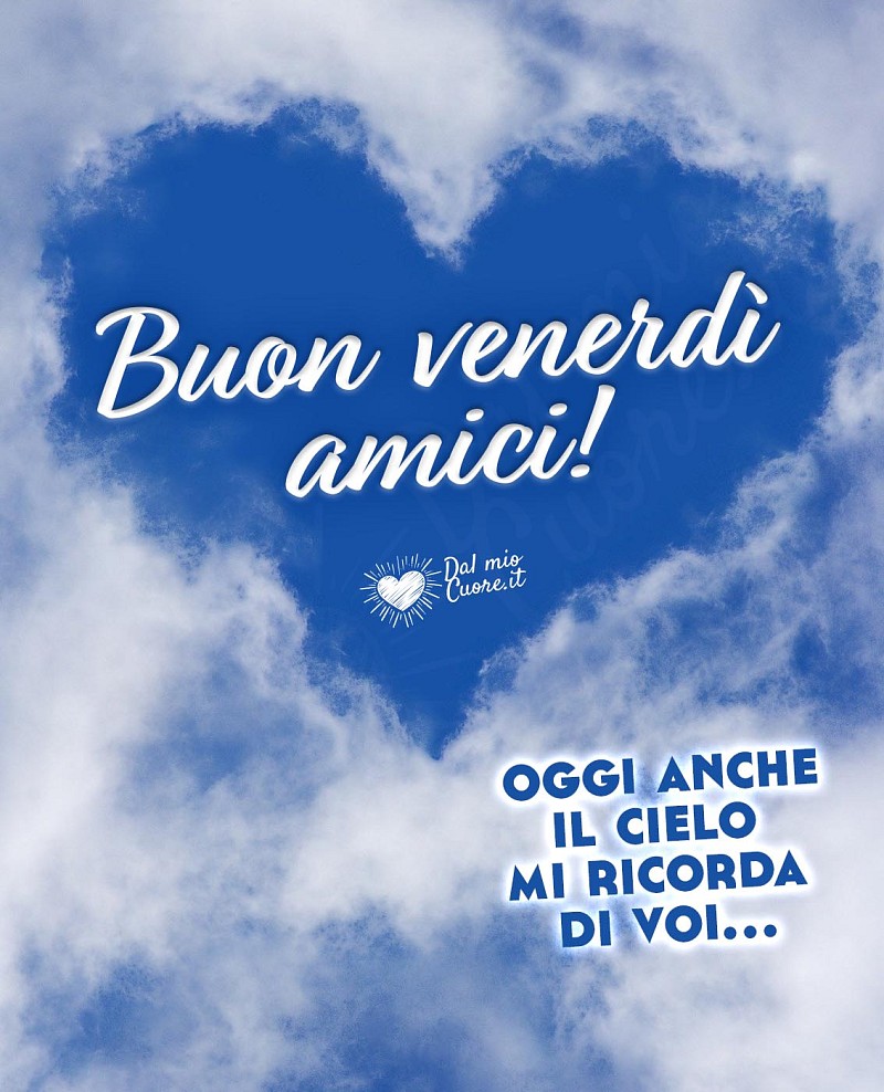 Oggi anche il cielo mi ricorda di voi... Buon venerdì amici