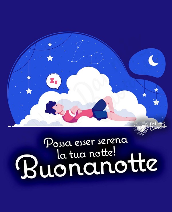 Possa esser serena la tua notte! Buonanotte