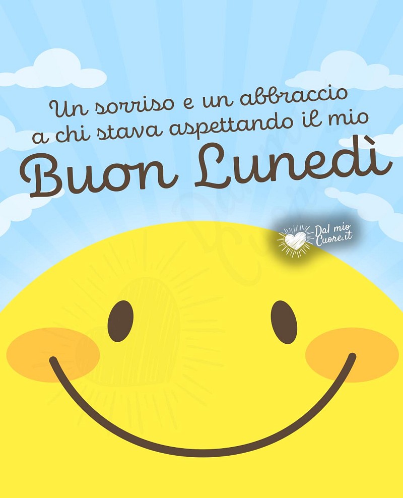 Un sorriso e un abbraccio a chi stava aspettando il mio Buon Lunedì