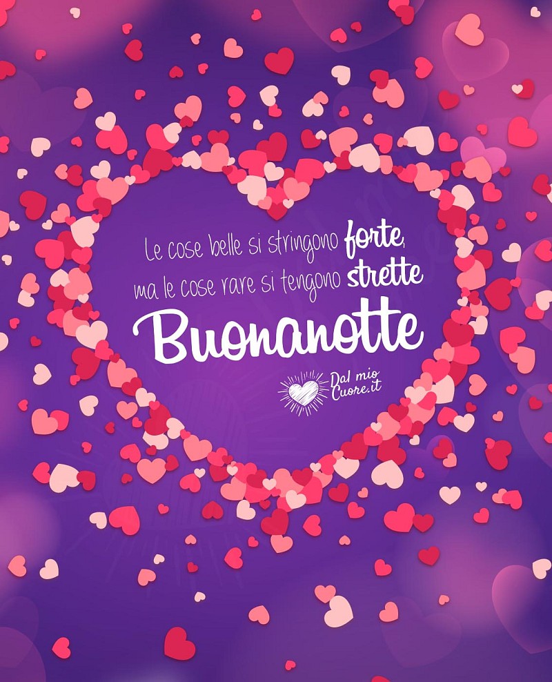 Le cose belle si stringono forte, ma le cose rare si tengono strette. Buonanotte Frasi