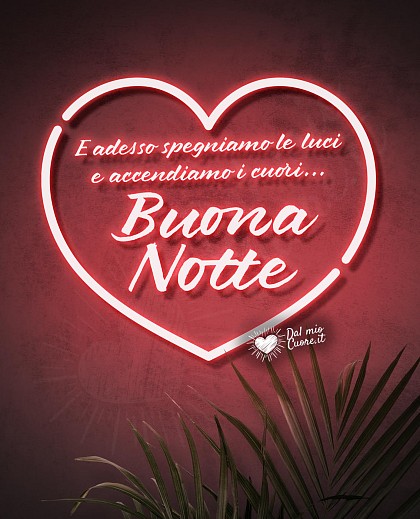E adesso spegniamo le luci e accendiamo i cuori... Buona Notte