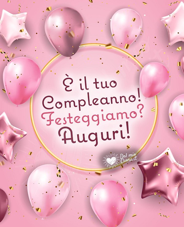 È il tuo Compleanno! Festeggiamo? Auguri!