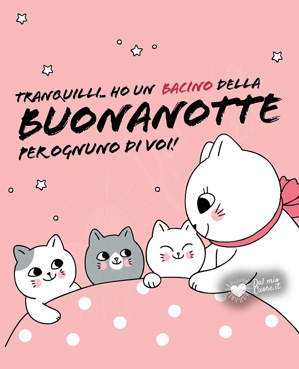 Tranquilli... ho un bacino della buonanotte per ognuno di voi!
