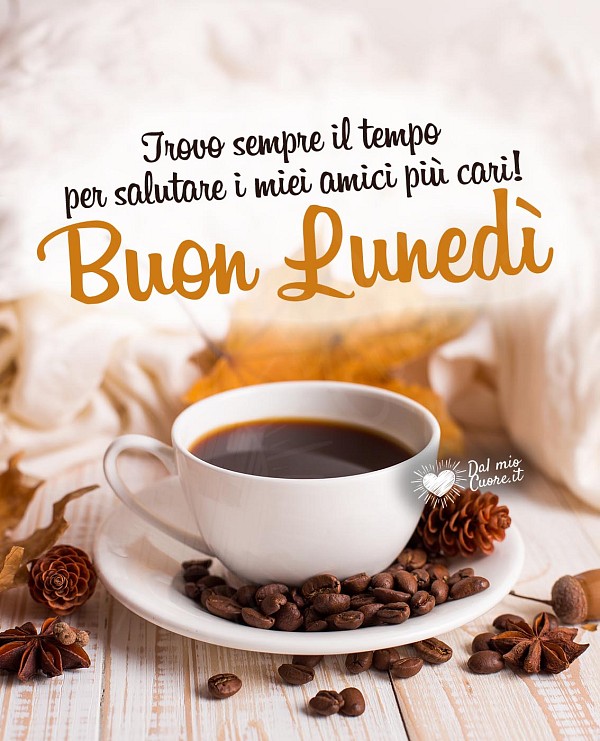 Trovo sempre il tempo per salutare i miei amici più cari! Buon lunedì (autunnale)