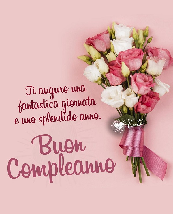 Ti auguro una fantastica giornata e uno splendido anno. Buon Compleanno