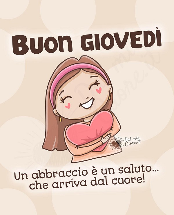 Buon giovedì! Un abbraccio è un saluto... che arriva dal cuore!