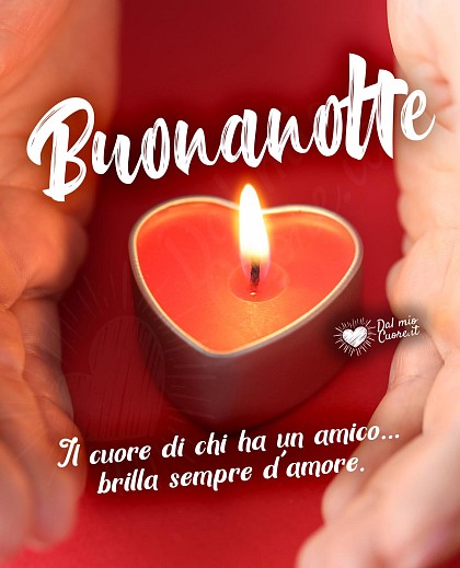Frasi Buonanotte. Il cuore di chi ha un amico... brilla sempre d'amore