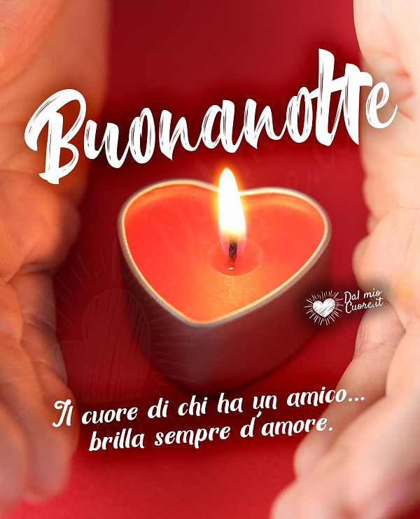 Frasi Buonanotte. Il cuore di chi ha un amico... brilla sempre d'amore