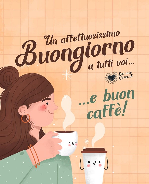 Un affettuosissimo buongiorno a tutti voi... e buon caffè!