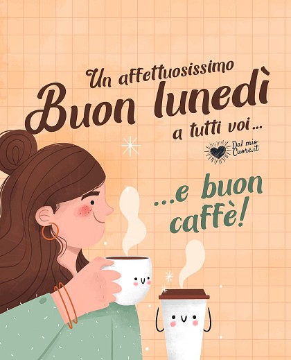 Un affettuosissimo buon lunedì a tutti voi... e buon caffè!